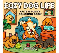 Cozy Dog Life: A Delightful and Easy Coloring Book of Playful Pups and Relaxing Moments: 2.3 (Cozy Cat & Dog Coloring Book)