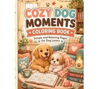 COZY DOG MOMENTS: COLORING BOOK: Simple and Relaxing Pages for Dog Lovers
