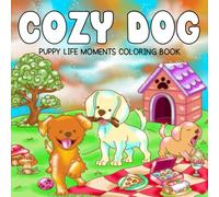 Cozy Dog: Puppy Life Moments Coloring Book, relaxing and adorable scenes for dog lovers, adults, and teens - feel the joy of cozy puppy life.