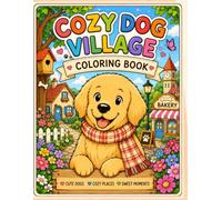 Cozy Dog Village Coloring Book: 50 Adorable Dog Adventures in a Charming Countryside Village