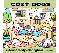 Cozy Dogs - A Cute and Relaxing Coloring Book of Adorable Pups, Cozy Moments, and Heartwarming Scenes
