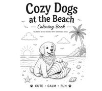 Cozy Dogs at the Beach Coloring Book for Teens & Adults: Cute Dogs • Calm • Fun • Relaxing Ocean-Themed Coloring Pages