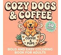 Cozy Dogs & Coffee: A Bold and Easy Coloring Book for Adults and Teens with Cute Puppies, Warm Drinks, and Relaxing Hygge Scenes for Stress Relief
