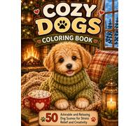 Cozy Dogs Coloring Book: 50 Adorable and Relaxing Dog Scenes for Stress Relief and Creativity