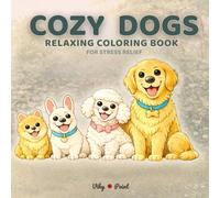 Cozy Dogs Coloring Book: Relaxing Everyday Dog Scenes for Teens & Adults (Cozy Animal Life - Relaxing Coloring Series)