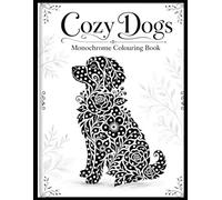 Cozy Dogs Monochrome Colouring Book: One Colour Dog Designs to Colour with a Black Pen - Cosy Calming Pages for Adults and Teens