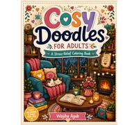 Cozy Doodles for Adults: A Stress-Relief Coloring Book
