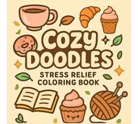 Cozy Doodles: Stress Relief Coloring Book: Cute & Aesthetic Designs for Adults, Teens, and Beginners