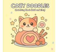 Cozy Doodles: Stress Relief Coloring Book for Adults and Kids, Bold and Easy, Simple and Big Designs for Relaxation Featuring Animals, Landscape, Flowers, Patterns, Cute Things And Many More
