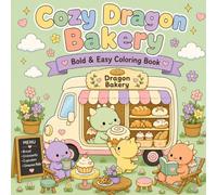 Cozy Dragon Bakery Coloring Book: Bold and Easy Coloring Pages with Cute Baby Dragons: 44 Adorable Cozy Fantasy Scenes Filled with Cakes, Bread, ... Mindful Coloring (Cozy animals coloring book)