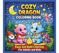 Cozy Dragon Coloring Book: Bold and Easy Cute Dragons for Kids & Adults: Relax with Adorable Dragons, Magical Friends, and Cozy Fantasy Scenes | ... Perfect for Stress Relief and Creativity