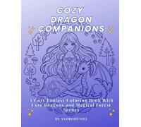 Cozy Dragon Companions: A Cozy Fantasy Coloring Book With Cute Dragons and Magical Forest Scenes (Cozy Dragon Coloring Series)