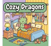 Cozy Dragons: A Cute and Relaxing Coloring Book for Adults and Teens Featuring Cozy Fantasy Scenes and Adorable Dragons (Cozy Creatures)