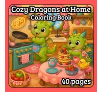 Cozy Dragons at Home: 40 Cozy and Relaxing Dragon Adventures to Color