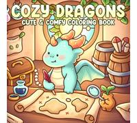 Cozy Dragons Coloring Book: Cute Fantasy Creature Coloring Pages with Hygge Magical Worlds, Peaceful Moments, and Relaxing Designs for All Ages