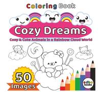 Cozy Dreams - Cozy & Cute Animals in a Rainbow Cloud World: 50 Illustrations. Escape to a world of serenity and charm with Cozy Dreams: A Whimsical Journey in the Rainbow Cloud World.