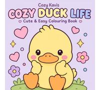 Cozy Duck Life: Bold and Easy Coloring Pages Featuring Cute Ducks, Cozy Cottage Life, Wholesome Daily Adventures, Simple Designs for Relaxation, Stress Relief, Kids, Teens & Adults