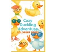 Cozy Duckling Adventure: +50 Adorable Duckling Scenes for Toddlers, Preschoolers & Kindergarteners to Boost Creativity and Relaxation (A Perfect Gift for Duck Lovers)