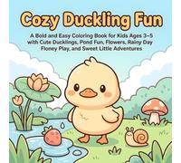 Cozy Duckling Fun: A Bold and Easy Coloring Book for Kids Ages 3-5 with Cute Ducklings, Pond Fun, Flowers, Rainy Day Play, and Sweet Little Adventures