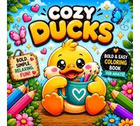 Cozy Ducks: Bold and Easy Coloring Book for Adults Featuring Cute Ducks, Big Spaces and Relaxing Designs (Cozy Animals Coloring Books)