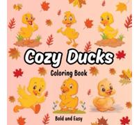 Cozy Ducks: Coloring Book for Adults and Kids, Bold and Easy, Simple and Big Designs for Relaxation