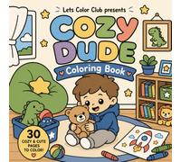 Cozy Dude: Coloring Book for Kids and Adults Featuring Super Cute Boy Adventures with Easy and Simple Designs for Relaxation: Adorable cozy adventures ... easy coloring and fun! (The Cozy Series)