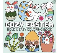 Cozy Easter: A Super Fun Coloring Book for Kids and Adults, Easy to Color, Featuring Cute Rabbit, Eggs, Flowers, Cute Stuffs And More (Bold & Easy Coloring)