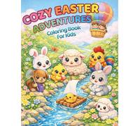 Cozy Easter Adventures Coloring Book for Kids Ages 3-8: Cute Animals and Springtime Fun, Egg Hunts Happy Holiday Activities, Crafts and Relaxing ... Young Kids (Cozy Easter Coloring Book Series)