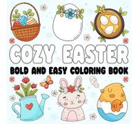Cozy Easter bold and easy Coloring Book: 50 Cute and Simple Easter-Themed Illustrations for Adults & Kids - Thick Outlines, Large Format, Fun and Effortless Coloring