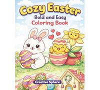 Cozy Easter Bold and Easy Coloring Book: Cute and Simple Easter Designs for Relaxation, Stress Relief, Mindfulness, and Cozy Spring Fun for Kids and Adults (The Cozy Companions Series)