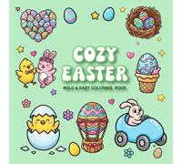 Cozy Easter - Bold and Easy Coloring Book: Cute and Simple Spring Designs for Relaxation - Bold and Easy Easter Coloring Pages for Adults, Teens and ... Bunnies, Eggs, Chicks and Cozy Holiday Scenes