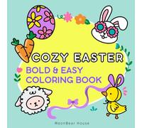 Cozy Easter: Bold and Easy Coloring Book for Adults, Teens, and Kids. Simple, Cute Animal, Easter and Spring Illustrations