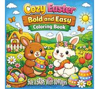 Cozy Easter Bold and Easy Coloring Book: Large, Bold, and Easy-to-Color Spring Designs Featuring Cute Easter Bunnies, Decorative Eggs, Blooming ... Relief, Relaxation, and Joyful Coloring...