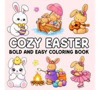 Cozy Easter Bold and Easy Coloring Book: Simple and Cute Easter Bunny and Egg Coloring Pages for Kids and Beginners