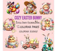 Cozy Easter Bunny Coloring Book: A Relaxing Collection of Adorable Easter-Themed Bunny Illustrations for All Ages Perfect for Beginners and Advanced Artists