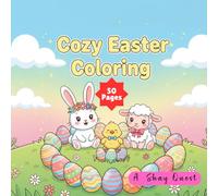 Cozy Easter Coloring: 50 Cute and Cozy Springtime Illustrations Filled with Easter Bunnies, Eggs, Flowers, and Sweet Holiday Scenes