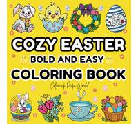 Cozy Easter Coloring Book: 50 Bold and Easy Easter-Themed Designs for a Fun, Relaxing, and Stress-Free Coloring Experience for Kids, Adults, and Seniors (Bold & Easy Coloring Books Series)