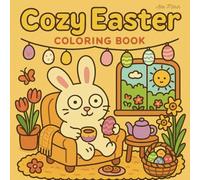 Cozy Easter: Coloring Book: A Cute and Relaxing Easter Coloring Book for Kids, Teens and Adults