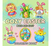 Cozy Easter Coloring Book Bold And Easy: 50 Cute And Simple Easter Designs For Adults And Teens Featuring Bunnies, Eggs, Chicks And Spring Flowers For Relaxation