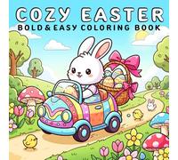 Cozy Easter: Coloring Book for Adults and Kids, Bold and Easy, Simple and Big Designs for Relaxation Featuring Bunnies, Easter Eggs, Flowers, and Cute Spring Scenes