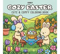 Cozy Easter: Coloring Book for Adults and Teens with Cute Bunnies and Beautifully Decorated Easter Eggs for Relaxation