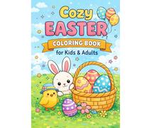 Cozy Easter Coloring Book for Kids & Adults: Easy, Bold & Relaxing Spring Designs Featuring Bunnies, Eggs, Chicks & Flowers