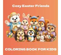 Cozy Easter Friends: A Cozy Easter Coloring Book for Kids Ages 3-10: 50 Cute and Easy Spring Pages with Bold Lines (Cozy Friends)