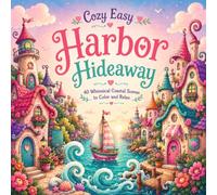 Cozy Easy Harbor Hideaway: A Relaxing Coastal Coloring Book with Whimsical Seaside Villages, Crooked Cottages, Lighthouses, Cozy Shops, Harbors, and Easy-to-Color Storybook Scenes