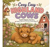 Cozy Easy Highland Cows: Peaceful Pastures, Cozy Barns, Country Adventures, and Relaxing Highland Cow Coloring Scenes