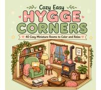 Cozy Easy Hygge Corners: 40 Cozy Miniature Rooms, Dollhouse Spaces, and Relaxing Retreats to Color