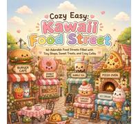 Cozy Easy: Kawaii Food Street: 40 Adorable Food Streets Filled with Tiny Shops, Sweet Treats, and Cozy Cafés