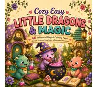 Cozy Easy Little Dragons & Magic: 40 Whimsical Magical Coloring Pages | Adorable Dragons, Cozy Magic & Enchanted Adventures