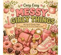 Cozy Easy Messy Girly Things: 40 Cute & Chaotic Pages Filled with All the Girly Things to Color