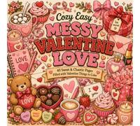 Cozy Easy Messy Valentine Love: 40 Sweet & Chaotic Pages Filled with Valentine Things to Color